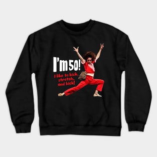 Sally Omalley - I'm 50 i like to kick, streth, and kick! Crewneck Sweatshirt